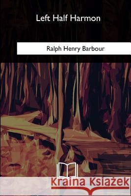 Left Half Harmon Ralph Henry Barbour 9781717257901 Createspace Independent Publishing Platform - książka