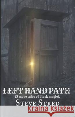 Left Hand Path: 13 More Tales of Black Magick Steve Stred 9781987521306 Createspace Independent Publishing Platform - książka