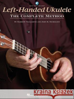 Left-Handed Ukulele - The Complete Method Barrett Tagliarino, John R. Nicholson 9781495036149 Hal Leonard Corporation - książka