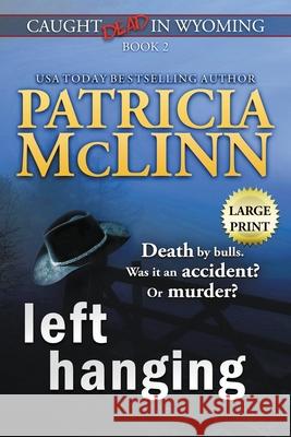 Left Hanging: Large Print (Caught Dead In Wyoming, Book 2) Patricia McLinn 9781944126797 Craig Place Books - książka