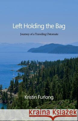 Left Holding the Bag: Journey of a Traveling Ostomate Kristin Furlong 9781631320576 Advanced Publishing LLC - książka