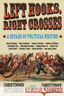 Left Hooks, Right Crosses: Highlights from a Decade of Political Brawling Christopher Hitchens Christopher Caldwell 9781560254096 Nation Books - książka