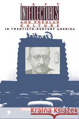 Left Intellectuals and Popular Culture in Twentieth-Century America Paul R. Gorman 9780807845561 University of North Carolina Press - książka