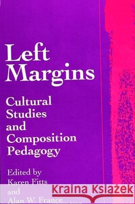 Left Margins: Cultural Studies and Composition Pedagogy Karen Fitts Alan W. France 9780791425381 State University of New York Press - książka