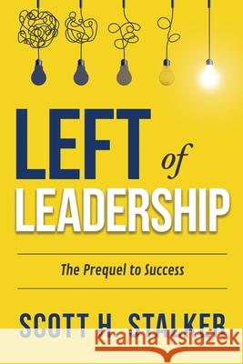 Left of Leadership: The Prequel to Success Scott H. Stalker 9781960299901 Munn Avenue Press - książka