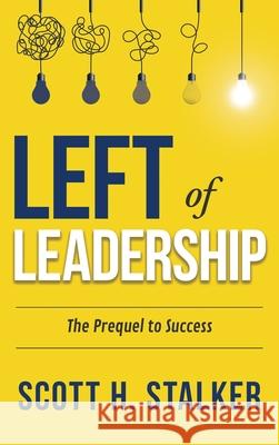 Left of Leadership: The Prequel to Success Scott H. Stalker 9781960299918 Munn Avenue Press - książka