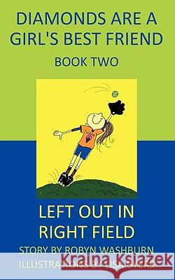 Left Out in Right Field: Diamonds Are a Girl's Best Friend Washburn, Robyn 9781449085452 Authorhouse - książka