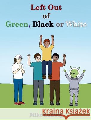 Left Out of Green, Black or White Mike Ludwig Haeun Sung Katharine Worthington 9781088158456 IngramSpark - książka