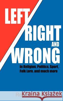 Left, Right and Wrong: In Religion, Politics, Sport, Folk Lore, and much more Pateman, Roy 9781425902834 Authorhouse - książka