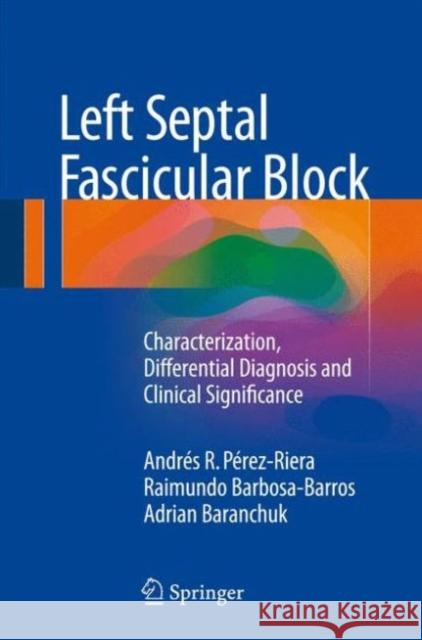 Left Septal Fascicular Block: Characterization, Differential Diagnosis and Clinical Significance Pérez-Riera, Andrés R. 9783319273570 Springer - książka