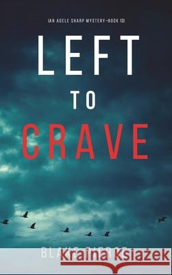 Left to Crave (An Adele Sharp Mystery-Book Thirteen) Blake Pierce 9781094376103 Blake Pierce - książka