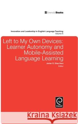 Left to My Own Devices: Learner Autonomy and Mobile-Assisted Language Learning Javier E Diaz-Vera 9781780526461  - książka