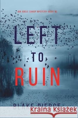 Left to Ruin (An Adele Sharp Mystery-Book Sixteen) Blake Pierce 9781094378138 Blake Pierce - książka