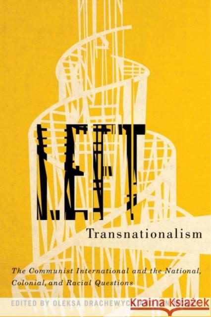 Left Transnationalism: The Communist International and the National, Colonial, and Racial Questions Volume 4 Drachewych, Oleksa 9780773558724 McGill-Queen's University Press - książka