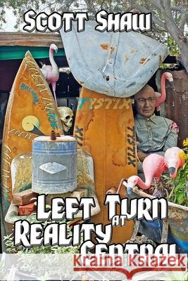 Left Turn at Reality Central: Further Zen Ramblings from the Internet Scott Shaw 9781949251340 Buddha Rose Publications - książka