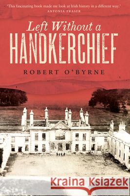 Left Without A Handkerchief Robert O'Byrne 9781843518181 The Lilliput Press Ltd - książka