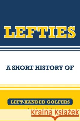 Lefties: A Short History of Left-Handed Golfers Jack Heal 9781644717295 Covenant Books - książka