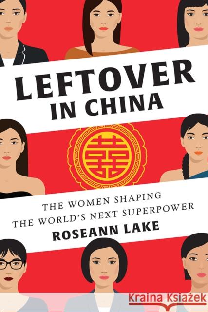 Leftover in China: The Women Shaping the World's Next Superpower Roseann Lake 9780393254631 W. W. Norton & Company - książka