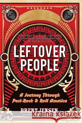 Leftover People: A Journey Through Post-Rock & Roll America Brent Jensen 9780987715913 No Sleep 'Til Sudbury - książka
