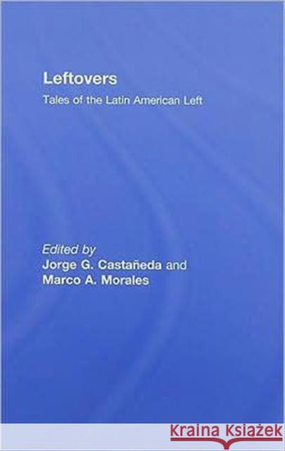 Leftovers: Tales of the Latin American Left Castañeda, Jorge G. 9780415956703 Routledge - książka