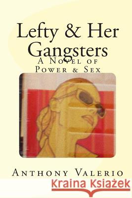 Lefty & Her Gangsters: a Novel of Power & Sex Valerio, Anthony 9780977282494 Daisy H Productions - książka