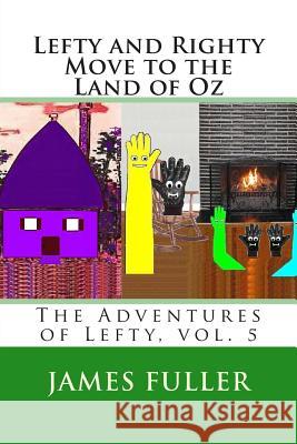 Lefty and Righty Move to the Land of Oz: The Adventures of Lefty, vol. 5 Fuller, James L. 9781467953993 Createspace - książka
