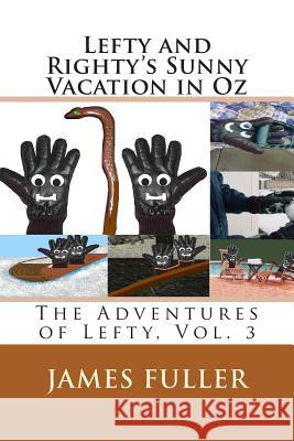 Lefty and Righty's Sunny Vacation in Oz: The Adventures of Lefty, Vol. 3 James L. Fuller 9781466464346 Createspace - książka