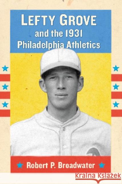 Lefty Grove and the 1931 Philadelphia Athletics Robert P. Broadwater 9780786475667 McFarland & Company - książka