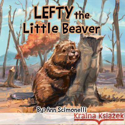 Lefty the Little Beaver Ann Scimonelli 9781491864814 Authorhouse - książka