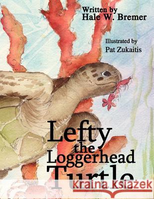 Lefty the Loggerhead Turtle Hale W. Bremer 9781418418021 Authorhouse - książka
