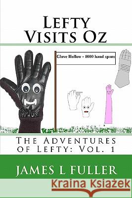 Lefty Visits Oz: The Adventures of Lefty: Vol. 1 James L. Fuller 9781456522537 Createspace - książka