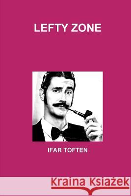 Lefty Zone IFAR TOFTEN 9781304409072 Lulu.com - książka