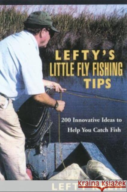 Lefty's Little Fly-Fishing Tips: 200 Innovative Ideas to Help You Catch Fish Kreh, Lefty 9781585746293 The Lyons Press - książka