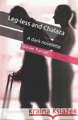 Leg-less and Chalaza: A dark novelette Stevie Turner 9781982934736 Independently Published - książka