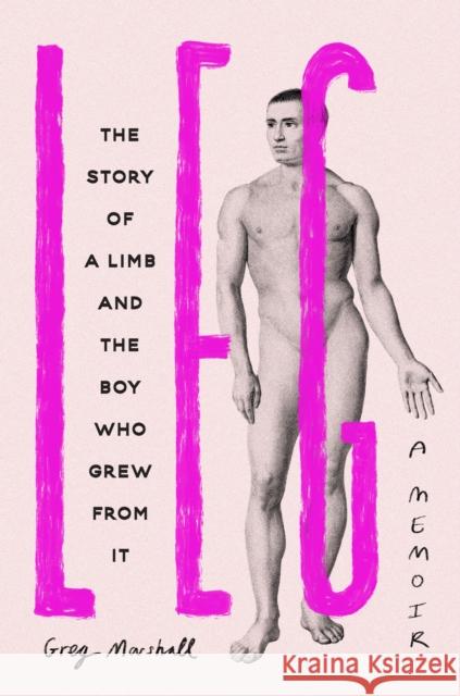 Leg: The Story of a Limb and the Boy Who Grew from It Greg Marshall 9781398716346 Orion Publishing Co - książka