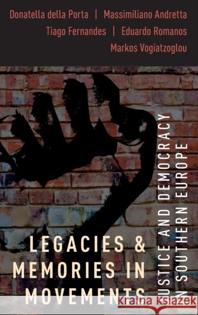 Legacies and Memories in Movements: Justice and Democracy in Southern Europe Donatella Dell Massimiliano Andretta Tiago Fernandes 9780190860936 Oxford University Press, USA - książka