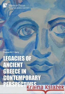 Legacies of Ancient Greece in Contemporary Perspectives Thomas M. F. Gerry 9781648891113 Vernon Press - książka
