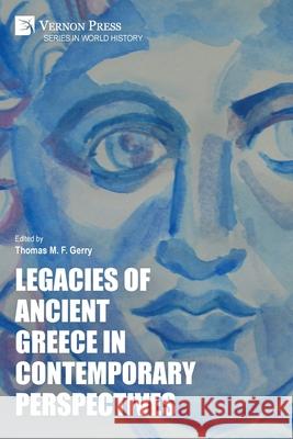 Legacies of Ancient Greece in Contemporary Perspectives Thomas M. F. Gerry 9781648895548 Vernon Press - książka