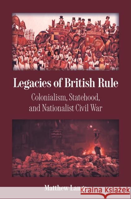 Legacies of British Rule: Colonialism, Statehood, and Nationalist Civil War Matthew Lange 9780691274508 Princeton University Press - książka