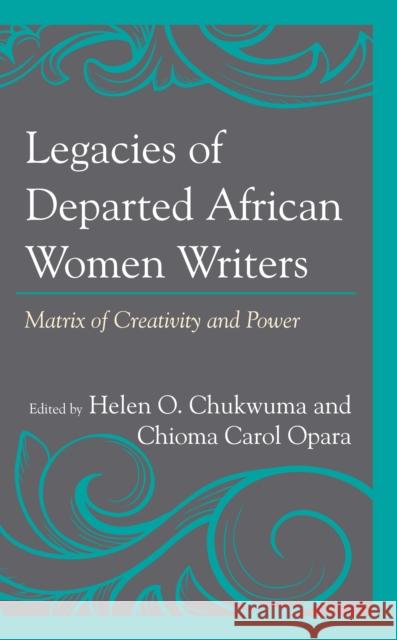 Legacies of Departed African Women Writers: Matrix of Creativity and Power  9781666914658 Lexington Books - książka