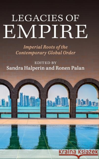 Legacies of Empire: Imperial Roots of the Contemporary Global Order Halperin, Sandra 9781107109469 Cambridge University Press - książka