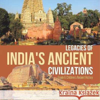 Legacies of India\'s Ancient Civilizations Grade 6 Children\'s Ancient History Baby Professor 9781541954724 Baby Professor - książka