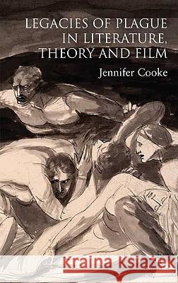 Legacies of Plague in Literature, Theory and Film Jennifer Cooke 9780230219342 PALGRAVE MACMILLAN - książka