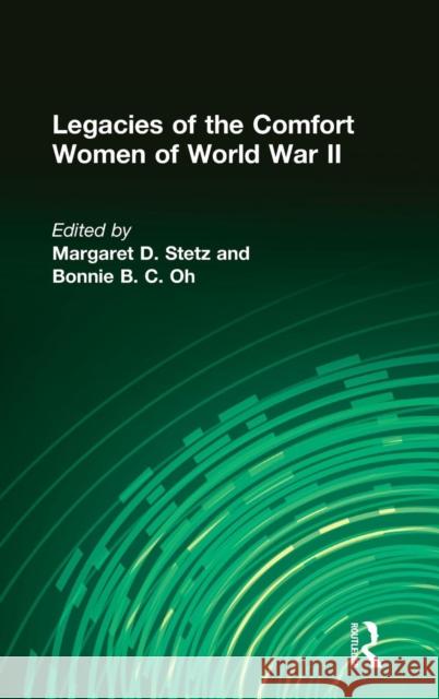 Legacies of the Comfort Women of World War II Margaret D. Stetz Bonnie B. C. Oh 9780765605436 East Gate Book - książka