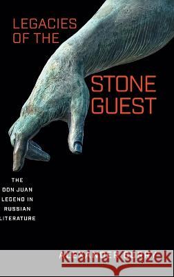 Legacies of the Stone Guest: The Don Juan Legend in Russian Literature Alexander Burry 9780299342104 University of Wisconsin Press - książka