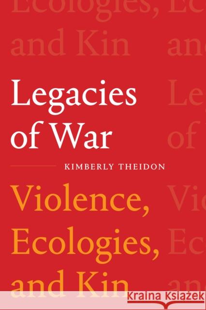 Legacies of War: Violence, Ecologies, and Kin Kimberly Theidon 9781478015772 Duke University Press - książka