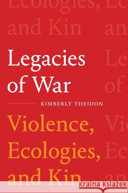 Legacies of War: Violence, Ecologies, and Kin Kimberly Theidon 9781478018384 Duke University Press - książka