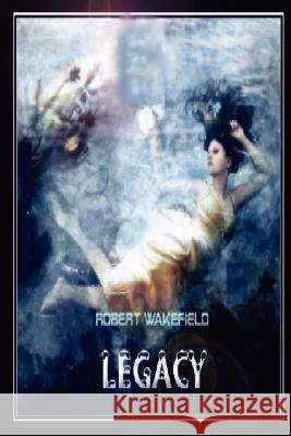 Legacy Robert Wakefield 9781430324539 Lulu.com - książka