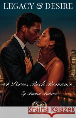 Legacy & Desire: A Lovers Rock Romance Amara Antoine 9781068247507 Amara Antoine Ltd - książka