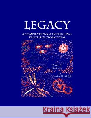 Legacy: A compilation of intriguing truths, in story form Griffin, Sandra Ure 9781716659584 Lulu.com - książka